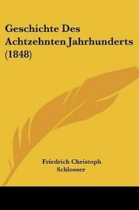 Schlosser, F: Geschichte Des Achtzehnten Jahrhunderts (1848)