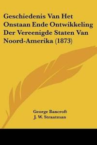 Geschiedenis Van Het Onstaan Ende Ontwikkeling Der Vereenigde Staten Van Noord-Amerika (1873)