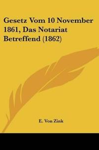 Zink, E: Gesetz Vom 10 November 1861, Das Notariat Betreffen