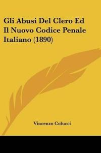 Gli Abusi Del Clero Ed Il Nuovo Codice Penale Italiano (1890)