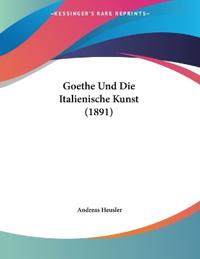 Goethe Und Die Italienische Kunst (1891)