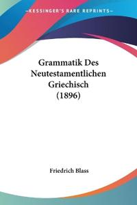 Blass, F: Grammatik Des Neutestamentlichen Griechisch (1896)