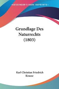 Krause, K: Grundlage Des Naturrechts (1803)