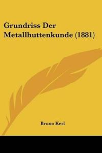 Kerl, B: Grundriss Der Metallhuttenkunde (1881)