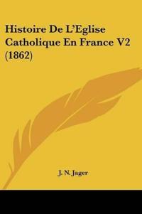 Histoire De L'Eglise Catholique En France V2 (1862)