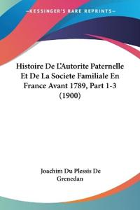 Histoire De L'Autorite Paternelle Et De La Societe Familiale En France Avant 1789, Part 1-3 (1900)