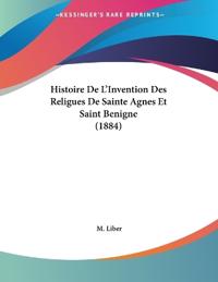 Histoire De L'Invention Des Religues De Sainte Agnes Et Saint Benigne (1884)