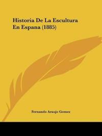Historia De La Escultura En Espana (1885)
