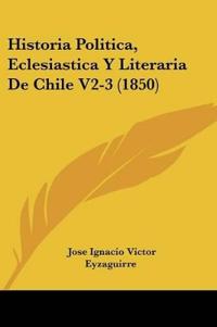 Historia Politica, Eclesiastica Y Literaria De Chile V2-3 (1850)