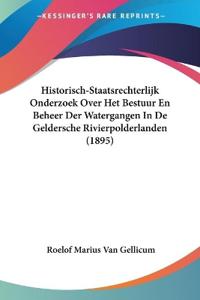 Historisch-Staatsrechterlijk Onderzoek Over Het Bestuur En Beheer Der Watergangen In De Geldersche Rivierpolderlanden (1895)