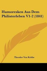 Kobbe, T: Humoresken Aus Dem Philisterleben V1-2 (1841)