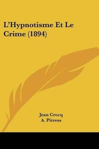 L'Hypnotisme Et Le Crime (1894)