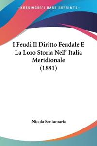 I Feudi Il Diritto Feudale E La Loro Storia Nell' Italia Meridionale (1881)