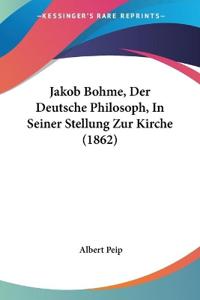 Peip, A: Jakob Bohme, Der Deutsche Philosoph, In Seiner Stel
