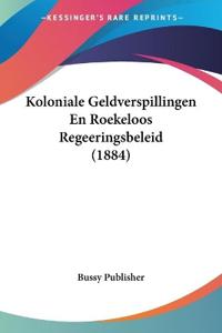 Koloniale Geldverspillingen En Roekeloos Regeeringsbeleid (1884)