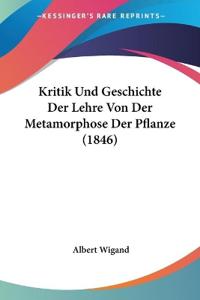 Wigand, A: Kritik Und Geschichte Der Lehre Von Der Metamorph