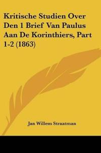 Kritische Studien Over Den 1 Brief Van Paulus Aan De Korinthiers, Part 1-2 (1863)