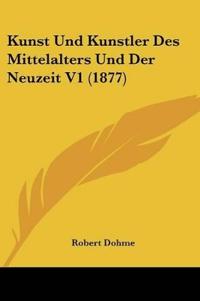 Dohme, R: Kunst Und Kunstler Des Mittelalters Und Der Neuzei