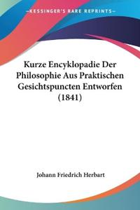 Herbart, J: Kurze Encyklopadie Der Philosophie Aus Praktisch