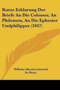 De Wette, W: Kurze Erklarung Der Briefe An Die Colosser, An