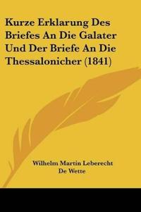 De Wette, W: Kurze Erklarung Des Briefes An Die Galater Und