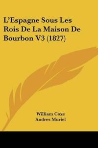 L'Espagne Sous Les Rois De La Maison De Bourbon V3 (1827)