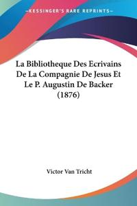La Bibliotheque Des Ecrivains De La Compagnie De Jesus Et Le P. Augustin De Backer (1876)