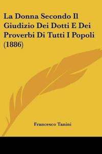 La Donna Secondo Il Giudizio Dei Dotti E Dei Proverbi Di Tutti I Popoli (1886)