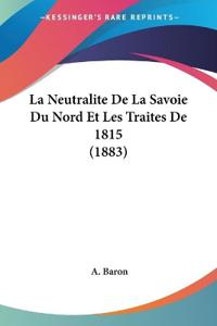 La Neutralite De La Savoie Du Nord Et Les Traites De 1815 (1883)