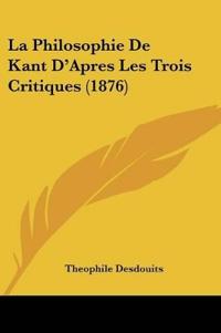 La Philosophie De Kant D'Apres Les Trois Critiques (1876)