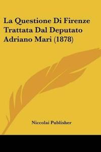 La Questione Di Firenze Trattata Dal Deputato Adriano Mari (1878)