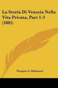 La Storia Di Venezia Nella Vita Privata, Part 1-3 (1885)