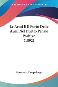 Le Armi E Il Porto Delle Armi Nel Diritto Penale Positivo (1892)