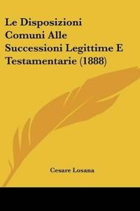 Le Disposizioni Comuni Alle Successioni Legittime E Testamentarie (1888)