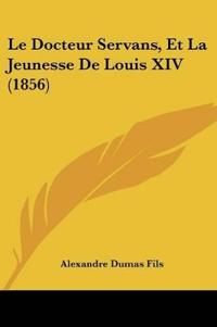 Le Docteur Servans, Et La Jeunesse De Louis XIV (1856)