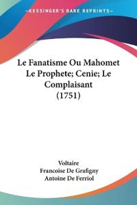 Le Fanatisme Ou Mahomet Le Prophete; Cenie; Le Complaisant (1751)