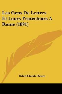 Les Gens De Lettres Et Leurs Protecteurs A Rome (1891)