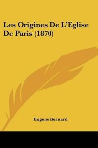 Les Origines De L'Eglise De Paris (1870)