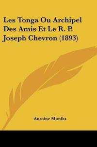 Les Tonga Ou Archipel Des Amis Et Le R. P. Joseph Chevron (1893)