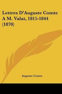 Lettres D'Auguste Comte A M. Valat, 1815-1844 (1870)