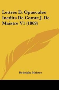 Lettres Et Opuscules Inedits De Comte J. De Maistre V1 (1869)
