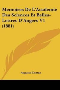 Memoires De L'Academie Des Sciences Et Belles-Lettres D'Angers V1 (1881)