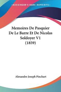Memoires De Pasquier De Le Barre Et De Nicolas Soldoyer V1 (1859)