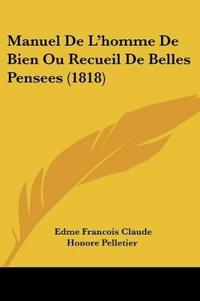 Manuel De L'homme De Bien Ou Recueil De Belles Pensees (1818)