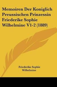 Wilhelmine, F: Memoiren Der Koniglich Preussischen Prinzessi