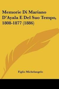 Memorie Di Mariano D'Ayala E Del Suo Tempo, 1808-1877 (1886)