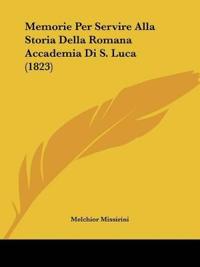 Memorie Per Servire Alla Storia Della Romana Accademia Di S. Luca (1823)