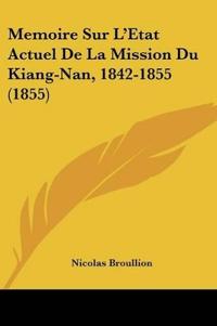 Memoire Sur L'Etat Actuel De La Mission Du Kiang-Nan, 1842-1855 (1855)