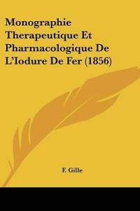 Monographie Therapeutique Et Pharmacologique De L'Iodure De Fer (1856)