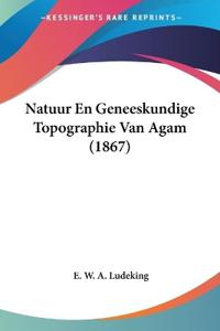 Natuur En Geneeskundige Topographie Van Agam (1867)